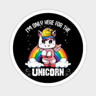Unicorn - I'm Only Here For The Unicorn - Cute Kawaii Rainbow Magnet